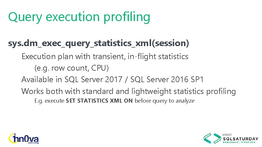 Query execution profiling sys. dm_exec_query_statistics_xml(session) Execution plan with transient, in-flight statistics (e. g. row