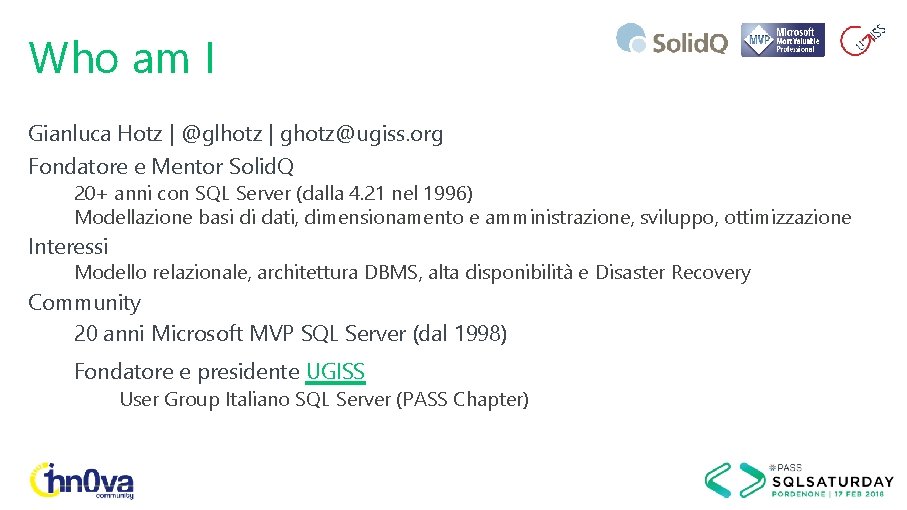 Who am I Gianluca Hotz | @glhotz | ghotz@ugiss. org Fondatore e Mentor Solid.