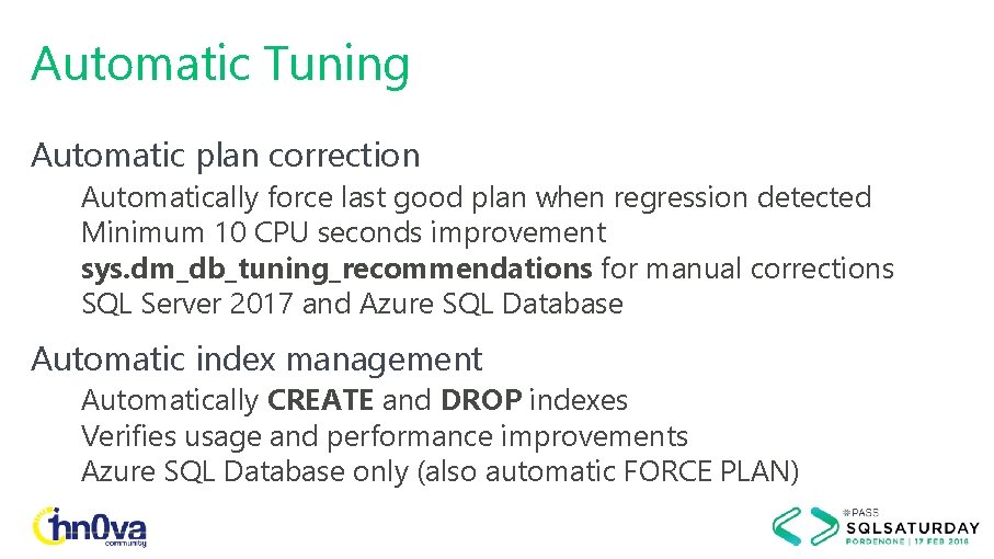 Automatic Tuning Automatic plan correction Automatically force last good plan when regression detected Minimum