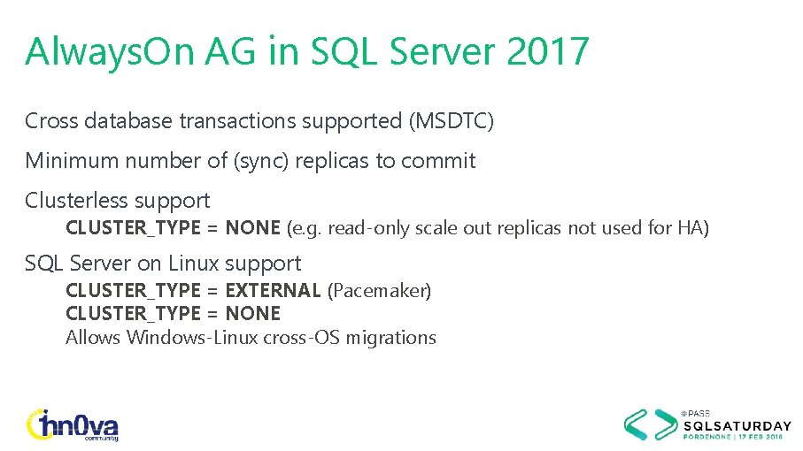 Always. On AG in SQL Server 2017 Cross database transactions supported (MSDTC) Minimum number