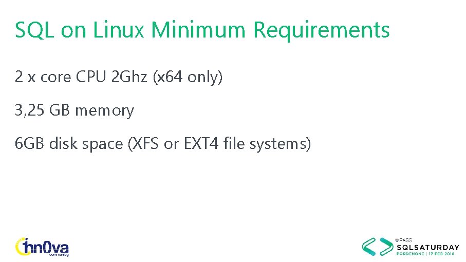 SQL on Linux Minimum Requirements 2 x core CPU 2 Ghz (x 64 only)