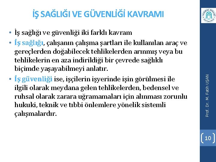  • İş sağlığı ve güvenliği iki farklı kavram • İş sağlığı, çalışanın çalışma