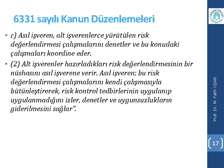  • c) Asıl işveren, alt işverenlerce yürütülen risk değerlendirmesi çalışmalarını denetler ve bu