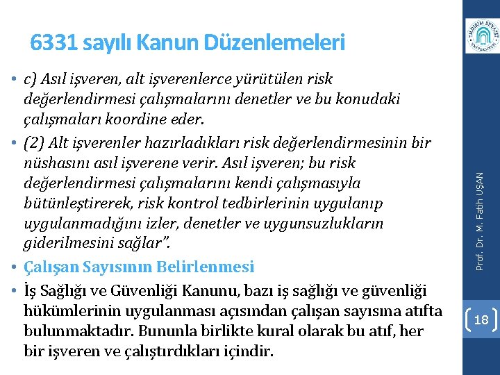  • c) Asıl işveren, alt işverenlerce yürütülen risk değerlendirmesi çalışmalarını denetler ve bu