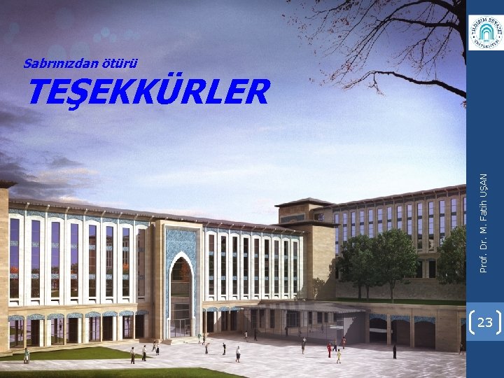 Sabrınızdan ötürü Prof. Dr. M. Fatih UŞAN TEŞEKKÜRLER 23 