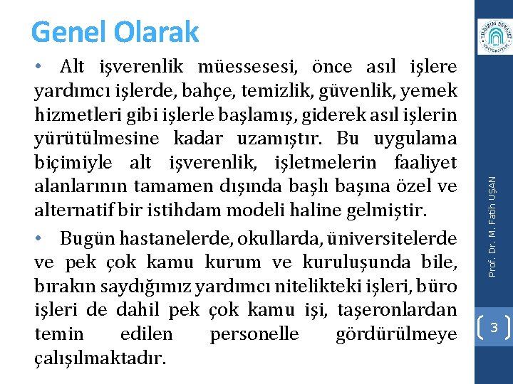  • Alt işverenlik müessesesi, önce asıl işlere yardımcı işlerde, bahçe, temizlik, güvenlik, yemek