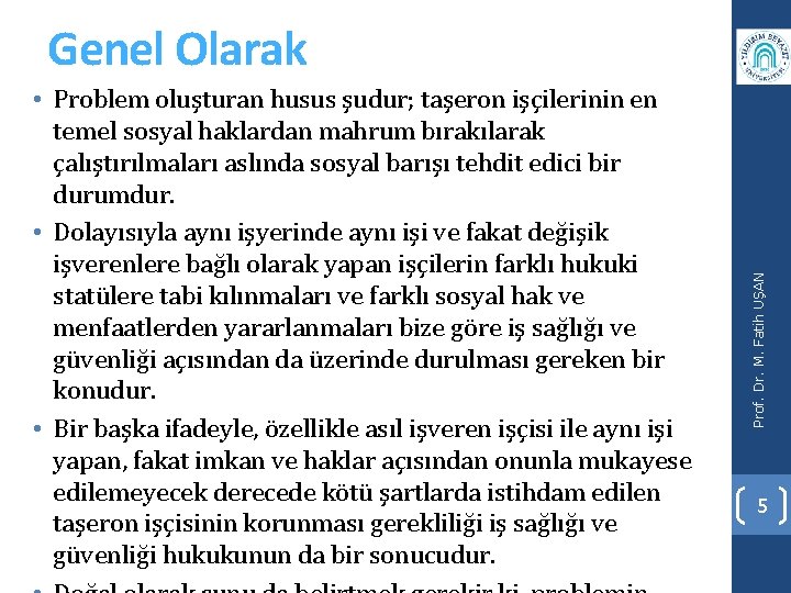  • Problem oluşturan husus şudur; taşeron işçilerinin en temel sosyal haklardan mahrum bırakılarak