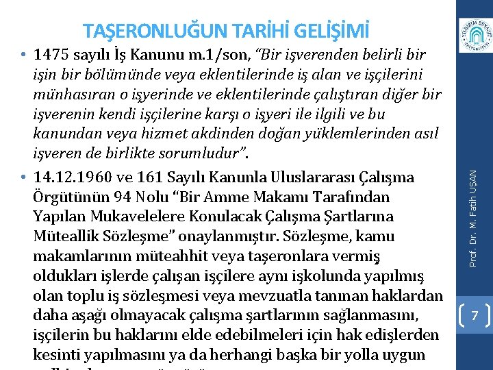  • 1475 sayılı İş Kanunu m. 1/son, “Bir is verenden belirli bir is