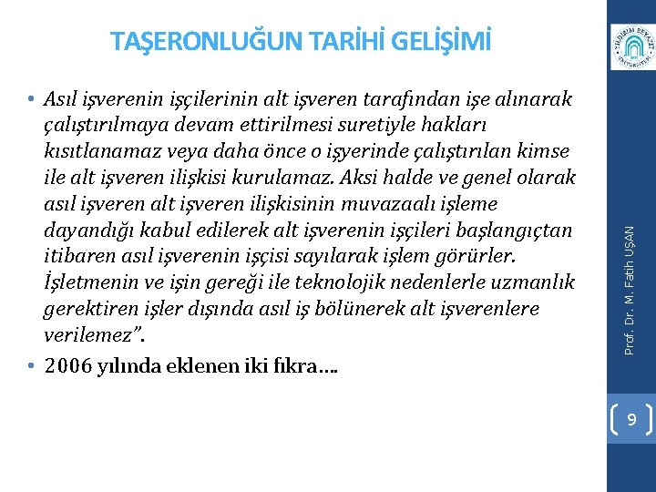  • Asıl işverenin işçilerinin alt işveren tarafından işe alınarak çalıştırılmaya devam ettirilmesi suretiyle