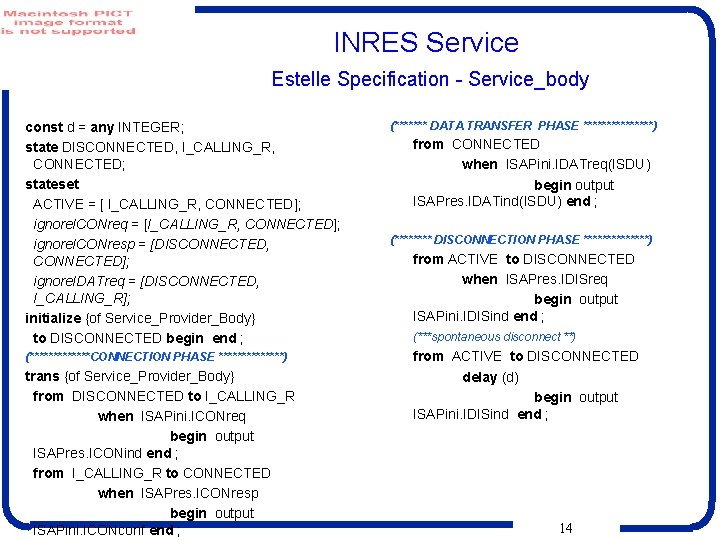 INRES Service Estelle Specification - Service_body const d = any INTEGER; state DISCONNECTED, I_CALLING_R,