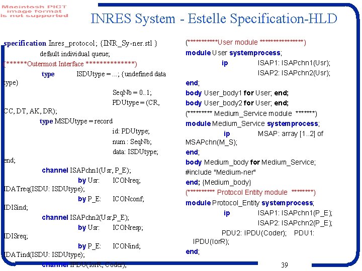 INRES System - Estelle Specification-HLD specification Inres_protocol; {INR_Sy-ner. stl } default individual queue; (******Outermost
