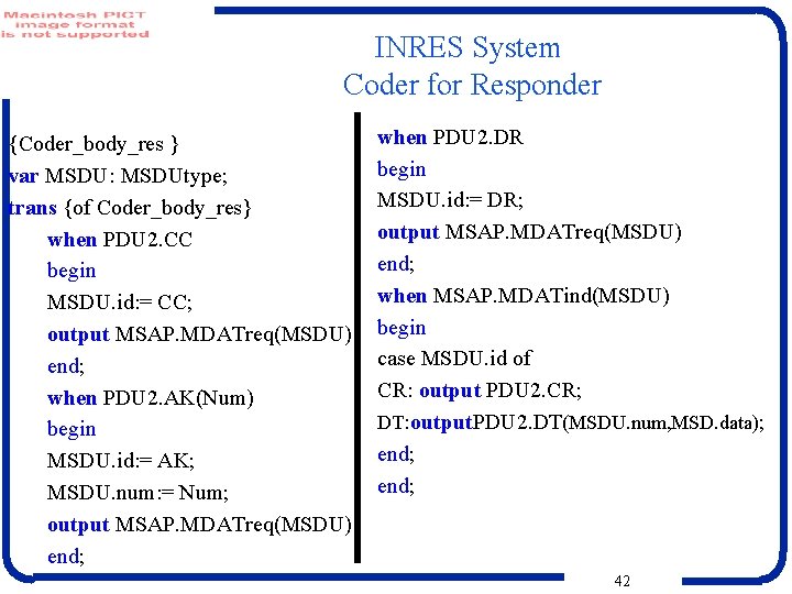 INRES System Coder for Responder {Coder_body_res } var MSDU: MSDUtype; trans {of Coder_body_res} when