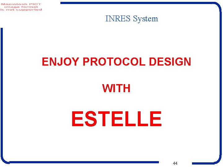 INRES System ENJOY PROTOCOL DESIGN WITH ESTELLE 44 