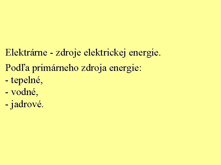 Elektrárne - zdroje elektrickej energie. Podľa primárneho zdroja energie: - tepelné, - vodné, -