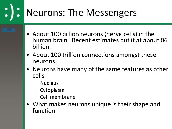 Neurons: The Messengers Outline • About 100 billion neurons (nerve cells) in the human