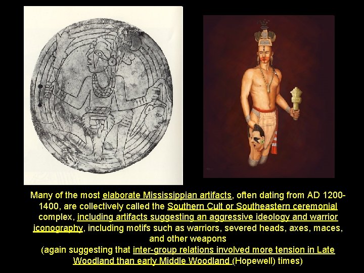 Many of the most elaborate Mississippian artifacts, often dating from AD 12001400, are collectively