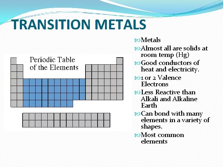 TRANSITION METALS Metals Almost all are solids at room temp (Hg) Good conductors of