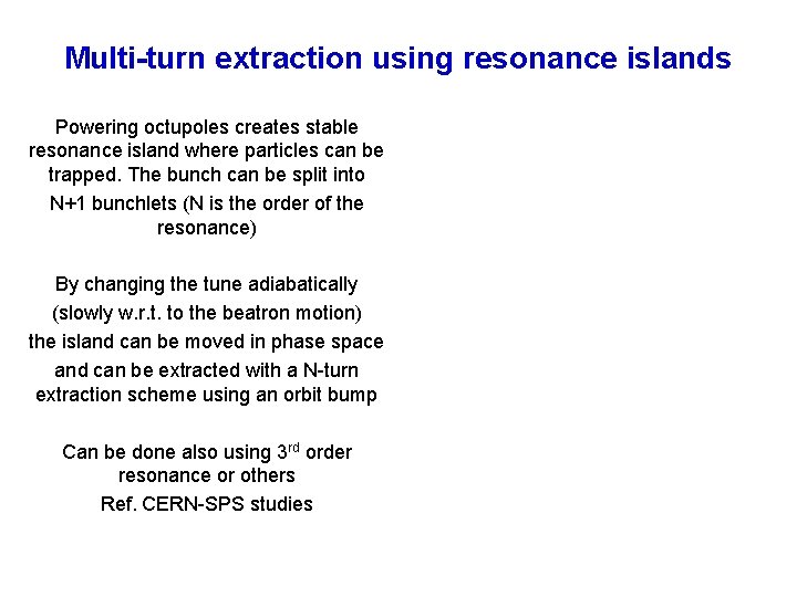 Multi-turn extraction using resonance islands Powering octupoles creates stable resonance island where particles can Multi-turn extraction using resonance islands Powering octupoles creates stable resonance island where particles can