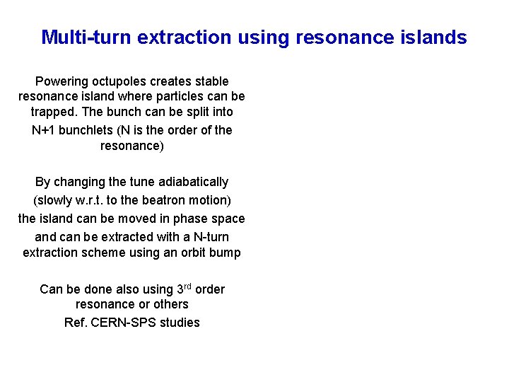 Multi-turn extraction using resonance islands Powering octupoles creates stable resonance island where particles can