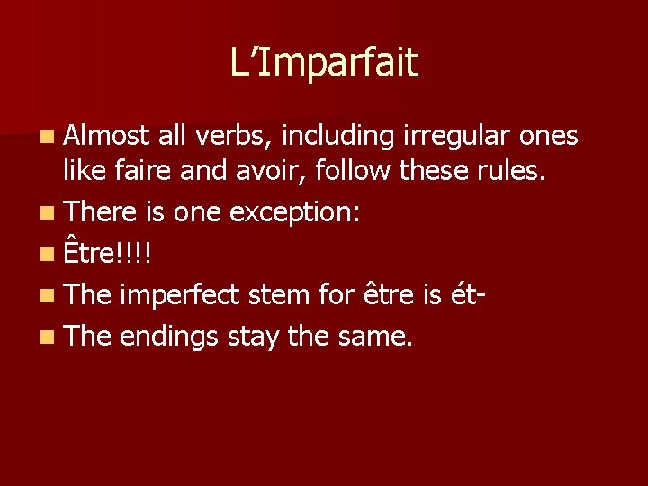 L’Imparfait n Almost all verbs, including irregular ones like faire and avoir, follow these