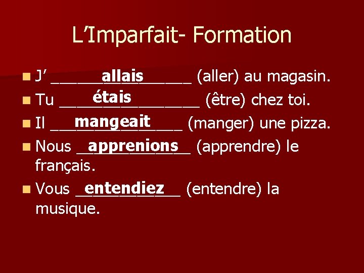 L’Imparfait- Formation n J’ ________ allais (aller) au magasin. étais n Tu ________ (être)