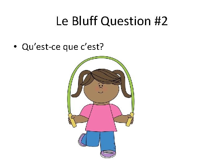 Le Bluff Question #2 • Qu’est-ce que c’est? 