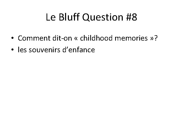 Le Bluff Question #8 • Comment dit-on « childhood memories » ? • les