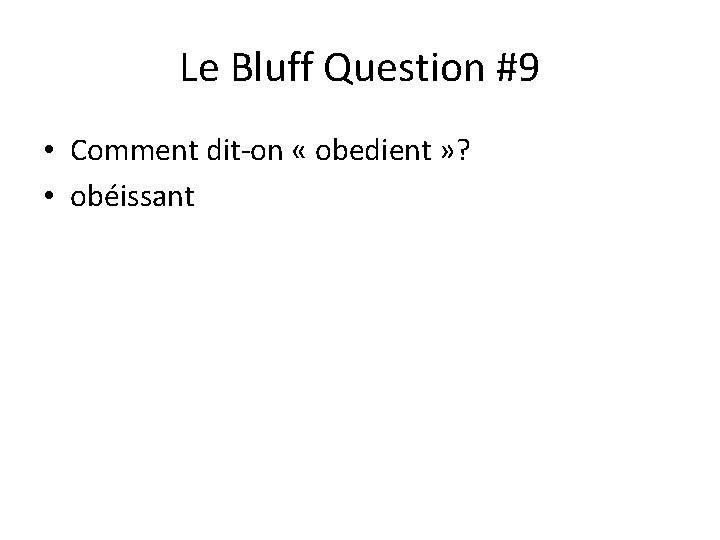 Le Bluff Question #9 • Comment dit-on « obedient » ? • obéissant 
