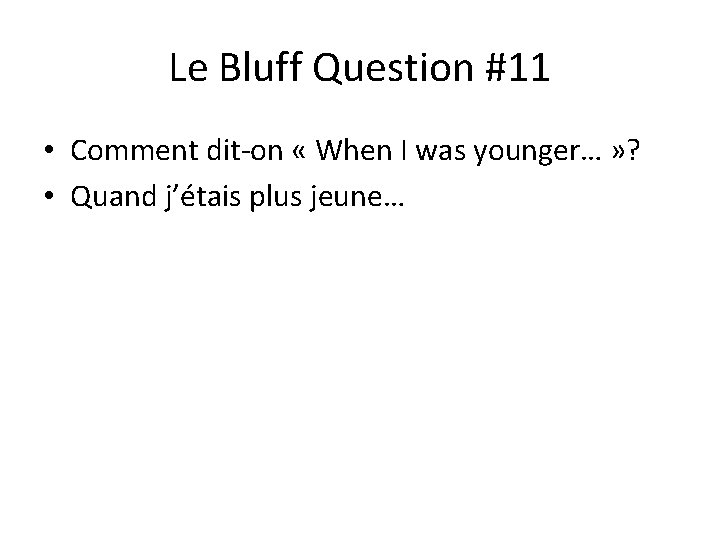 Le Bluff Question #11 • Comment dit-on « When I was younger… » ?