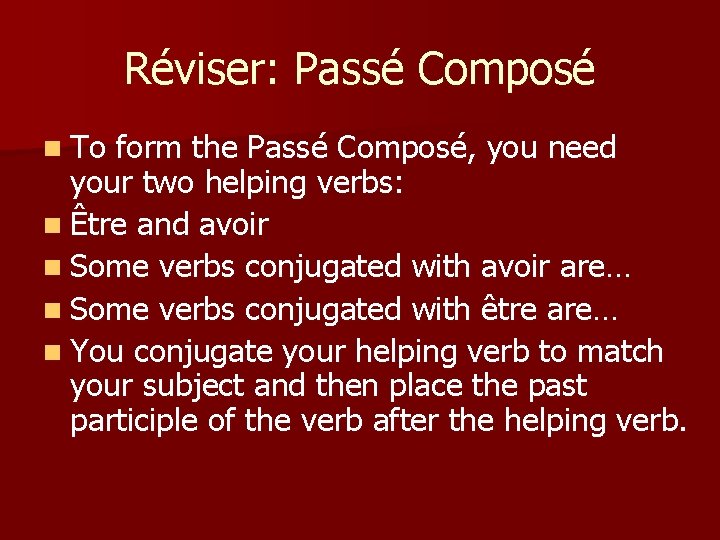 Réviser: Passé Composé n To form the Passé Composé, you need your two helping