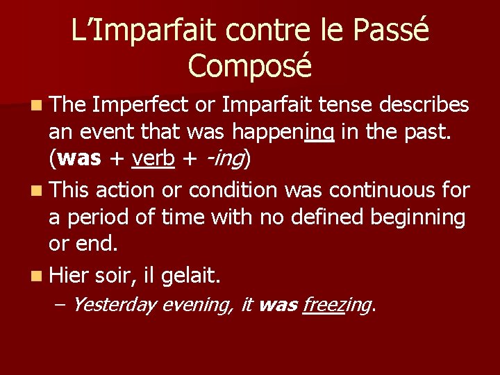 L’Imparfait contre le Passé Composé n The Imperfect or Imparfait tense describes an event