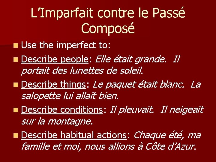 L’Imparfait contre le Passé Composé n Use the imperfect to: n Describe people: Elle