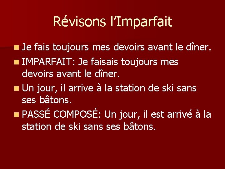 Révisons l’Imparfait n Je fais toujours mes devoirs avant le dîner. n IMPARFAIT: Je