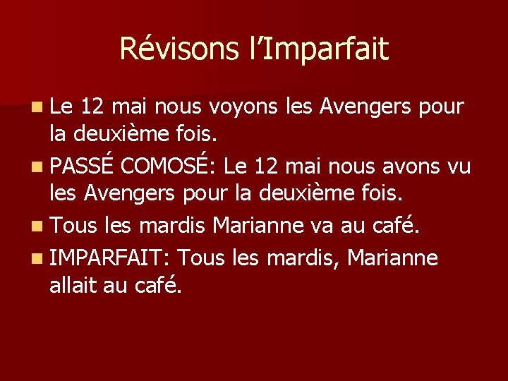 Révisons l’Imparfait n Le 12 mai nous voyons les Avengers pour la deuxième fois.