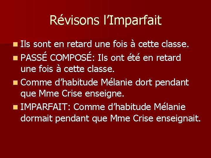 Révisons l’Imparfait n Ils sont en retard une fois à cette classe. n PASSÉ