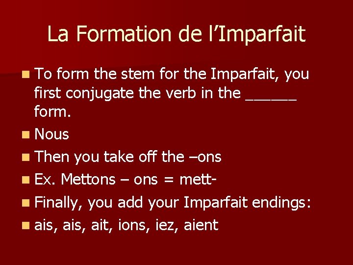 La Formation de l’Imparfait n To form the stem for the Imparfait, you first