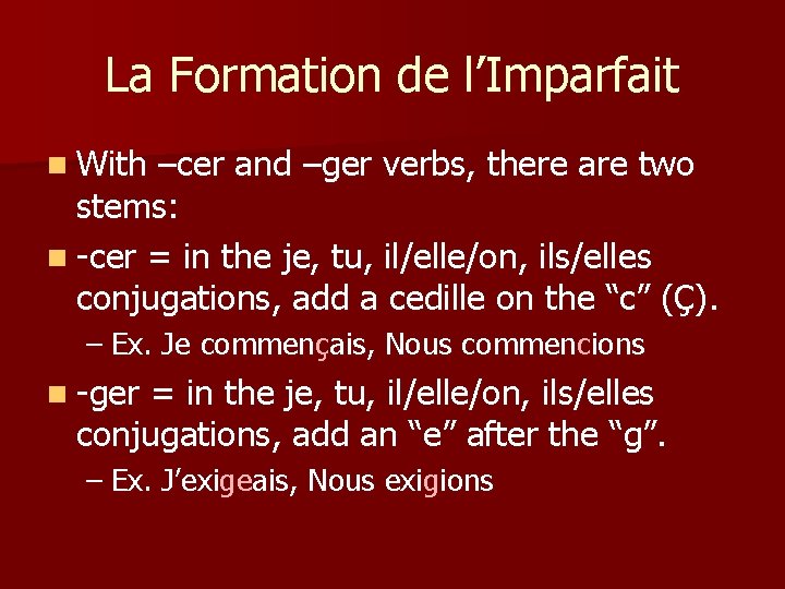 La Formation de l’Imparfait n With –cer and –ger verbs, there are two stems: