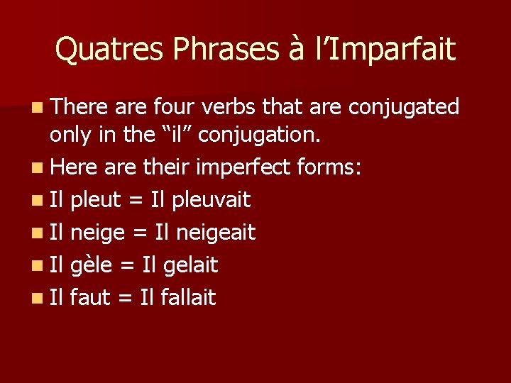 Quatres Phrases à l’Imparfait n There are four verbs that are conjugated only in