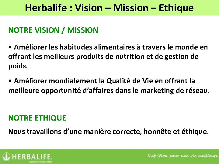 Herbalife : Vision – Mission – Ethique NOTRE VISION / MISSION • Améliorer les