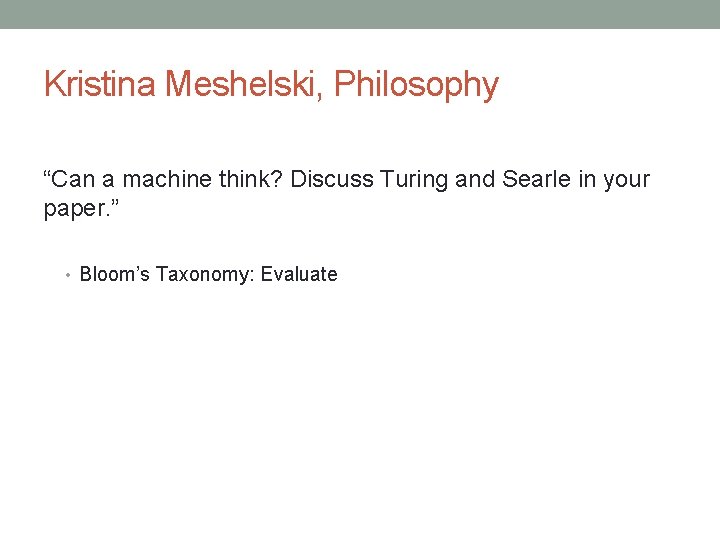 Kristina Meshelski, Philosophy “Can a machine think? Discuss Turing and Searle in your paper.