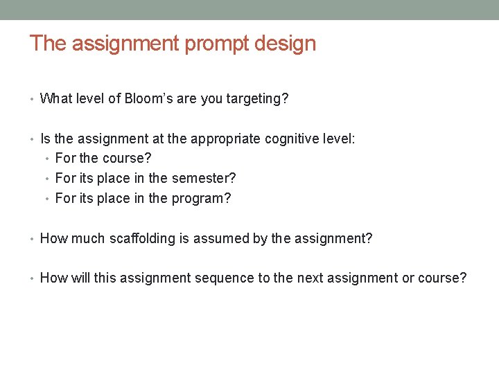 The assignment prompt design • What level of Bloom’s are you targeting? • Is