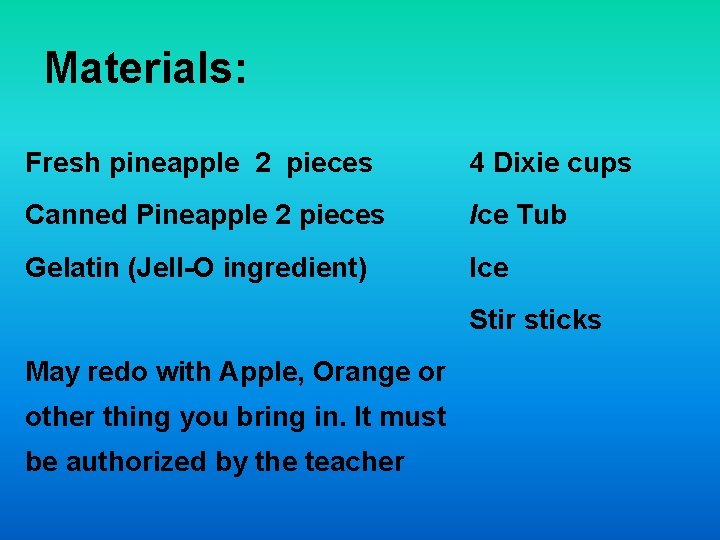 Materials: Fresh pineapple 2 pieces 4 Dixie cups Canned Pineapple 2 pieces Ice Tub