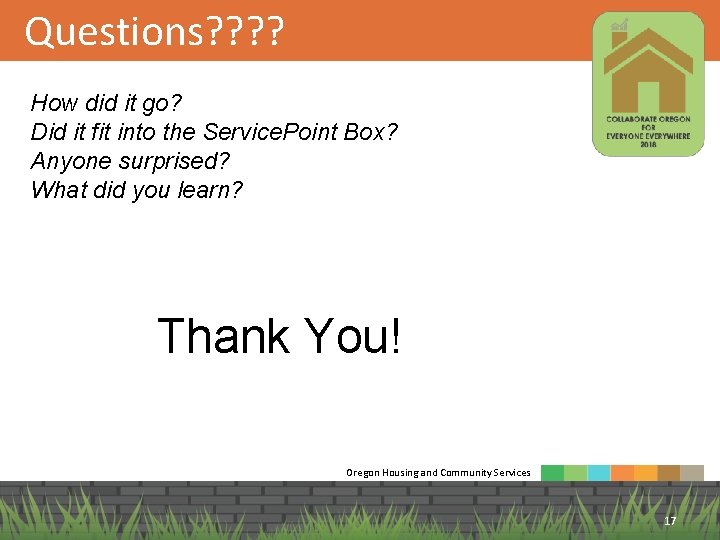 Questions? ? How did it go? Did it fit into the Service. Point Box?