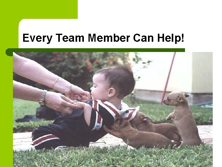 Every Team Member Can Help! 
