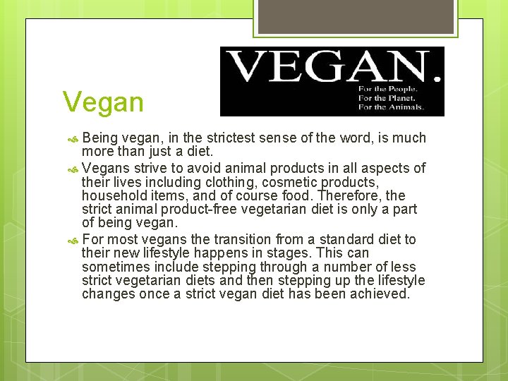 Vegan Being vegan, in the strictest sense of the word, is much more than