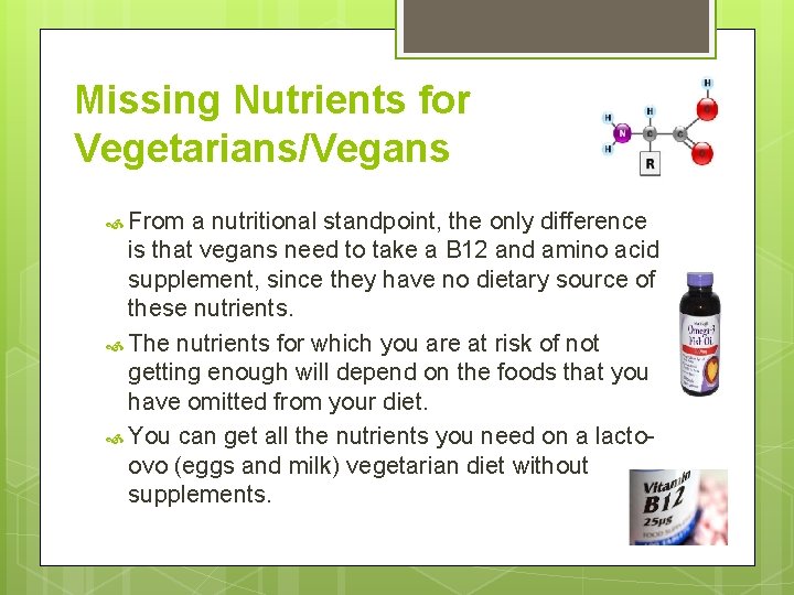 Missing Nutrients for Vegetarians/Vegans From a nutritional standpoint, the only difference is that vegans