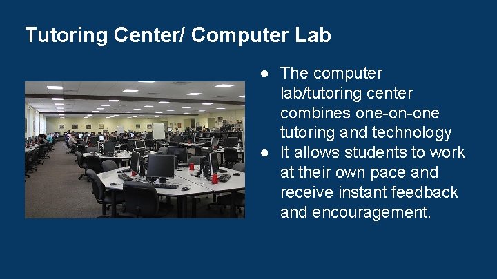 Tutoring Center/ Computer Lab ● The computer lab/tutoring center combines one-on-one tutoring and technology