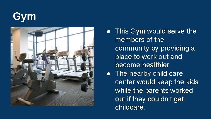 Gym ● This Gym would serve the members of the community by providing a