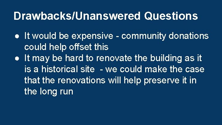 Drawbacks/Unanswered Questions ● It would be expensive - community donations could help offset this