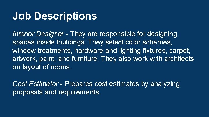 Job Descriptions Interior Designer - They are responsible for designing spaces inside buildings. They
